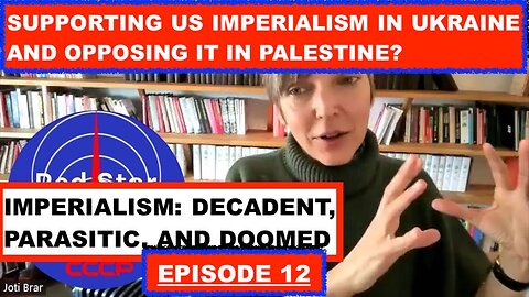 DECADENT IMPERIALISM: WITH JOTI BRAR - SUPPORTING US IMPERIALISM IN UKRAINE AND OPPOSING IT IN GAZA
