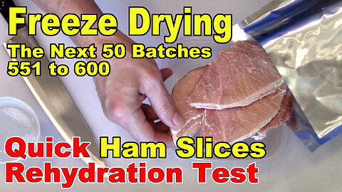Freeze Drying - The Next 50 Batches - Rehydrating 4 1/2 year old Ham Slices