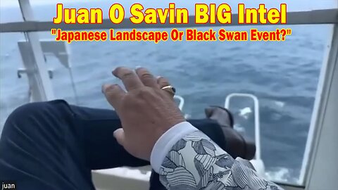 Juan O Savin BIG Intel May 9: "Japanese Landscape Or Black Swan Event?"