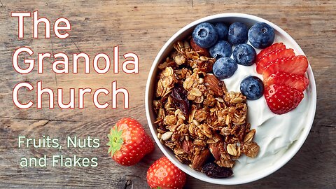 The Granola Church: Fruits, Nuts and Flakes