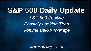 S&P 500 Daily Market Update for Wednesday May 8, 2024