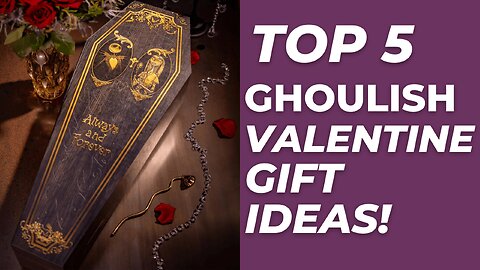 Top 5 Ghoulish Valentine's Day Gift Ideas!