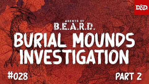 Burial Mound Investigation, Part 2 - Agents of B.E.A.R.D. - DND 5e Live Play