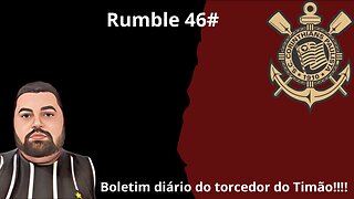 Boletim diário do torcedor do timão na Rumble 46#