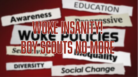WOKENESS INSANITY: Boy Scouts No More
