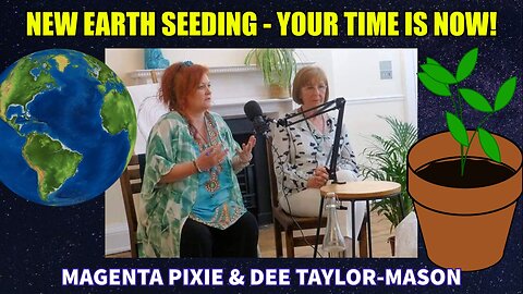 New Earth Seeding - Your Time Is Now! (Magenta Pixie and Dee-Taylor Mason)
