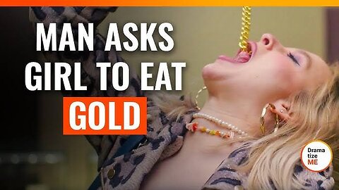 Man Asks Girl To Eat Gold Episode:17