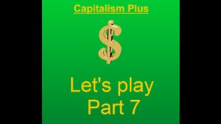Lets play capitalism plus part 7