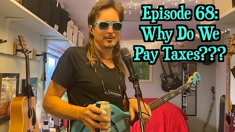Episode 68: Why Do We Pay Taxes???