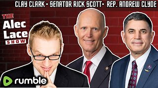 Guests: Senator Rick Scott | Congressman Andrew Clyde | Clay Clark | The Alec Lace Show