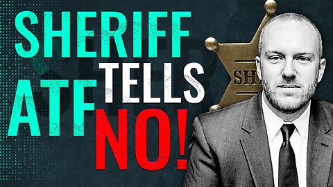 MASSIVE: Sheriff tells ATF NO will STOP ATF agents!