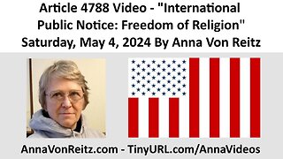 Article 4788 Video - International Public Notice: Freedom of Religion By Anna Von Reitz