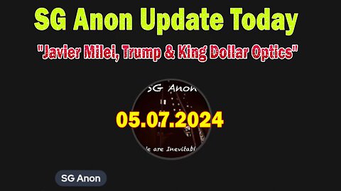 SG Anon Update Today May 7: "Javier Milei, Trump & King Dollar Optics"