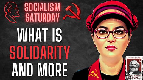 Socialism Saturday: What is Solidarity, the fall of International Socialist Organization, and More