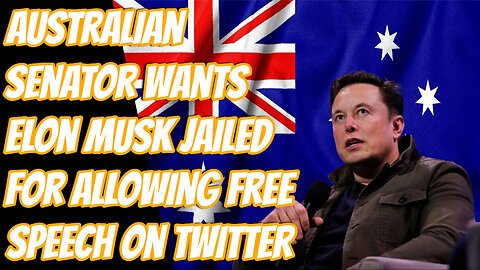 Australian Senator Demands Elon Musk Be Jailed For Allowing Free Speech