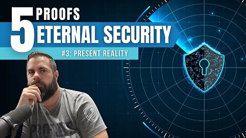 5 Proofs of Eternal Security: Eternal Life is a Present Reality