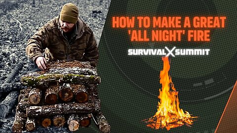 How to Make a Great 'All Night' Fire | The Survival Summit