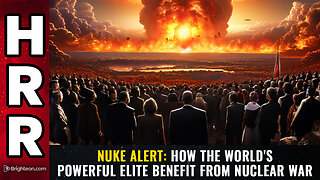 NUKE ALERT: How the world's powerful elite BENEFIT from nuclear war