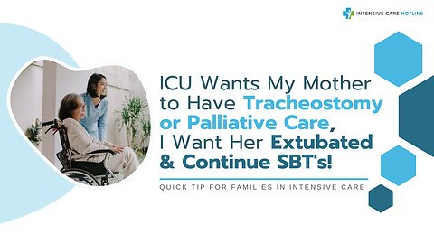 ICU Wants My Mother to Have Tracheostomy or Palliative Care, I Want Her Extubated & Continue SBT's!
