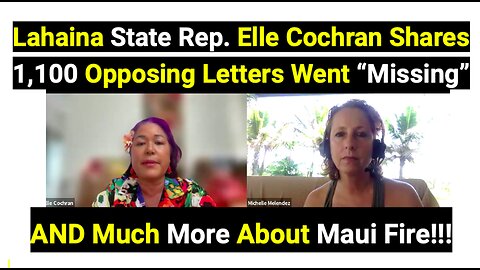 Lahaina State Rep. Elle Cochran Shares 1,100 Opposing Letters Went “Missing”AND More About Maui Fire