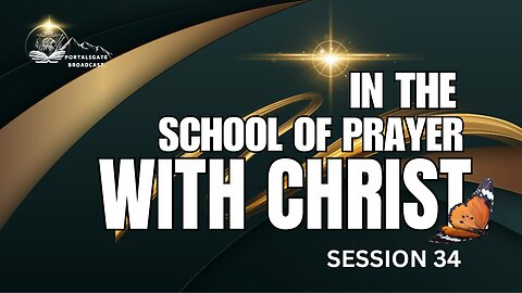 IN THE SCHOOL OF PRAYER WITH CHRIST. PRAYER OF TRANSFORMATION. SESSION 34.