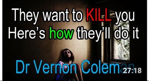 They want to KILL you (here's how they'll do it) - Dr Vernon Coleman