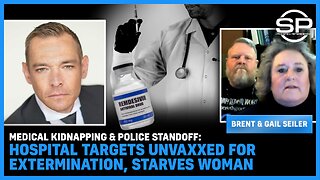 Medical KIDNAPPING & Police Standoff: Hospital Targets UnVaxxed for EXTERMINATION