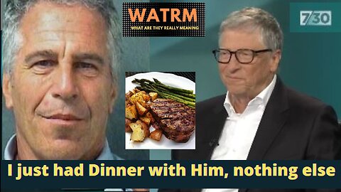 WATRM: BILL Gates - "I just had Dinner with HIM and Nothing else"