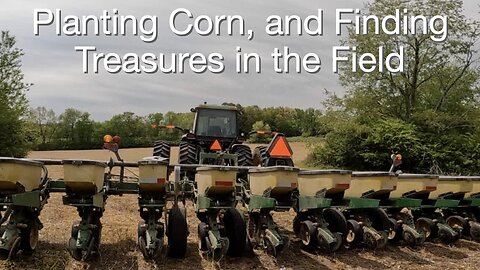 Planting Corn and Finding Treasures in the Field