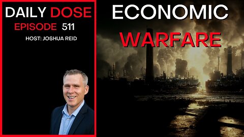 Ep. 511 | Economic Warfare | The Daily Dose