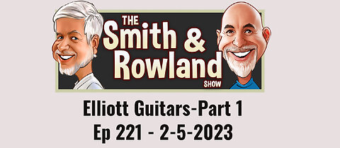 Elliott Guitars-Part 1 - Ep 221 - 2-5-2023
