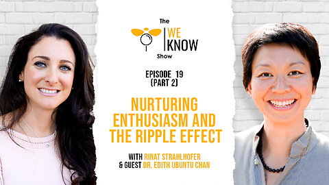 We Know - Nurturing Enthusiasm and The Ripple Effect with Dr. Edith Edith Ubuntu Chan