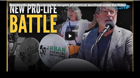 New pro-life battle Exposing the dangers of chemical abortions under the Biden