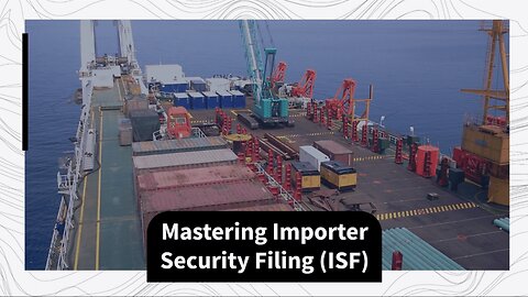 Unlocking the Essentials of ISF Compliance