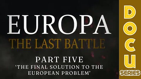 (Sun, May 5 @ 7p CST/8p EST) Documentary: Europa 'The Last Battle' Part Five (The Final Solution To The European Problem)