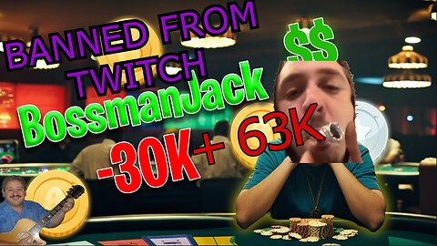 BOSSMANJACK LOSES 63K BANNED FROM TWITCH