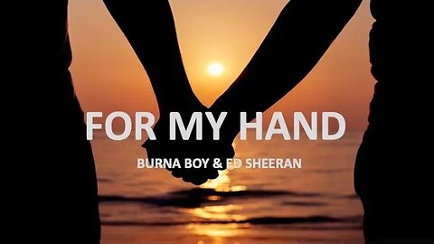 FOR MY HAND - Burna Boy & Ed Sheeran Lyrics