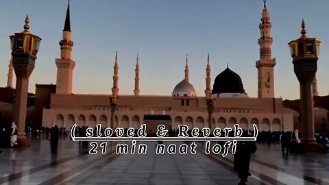 Top 3 naat / ( sloved & Reverb ) / 21 min lofi // lofiversion // Top 3 naat ( Melody version ) #naat