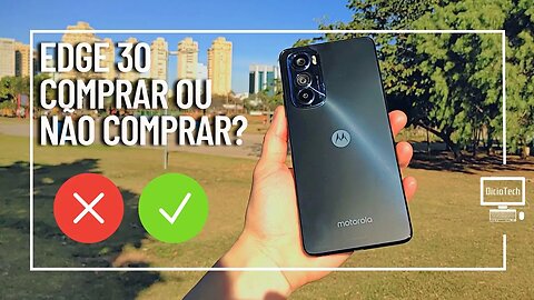 MOTOROLA EDGE 30 - 4 MOTIVOS PARA COMPRAR E 4 PARA NÃO COMPRAR!!! 💸