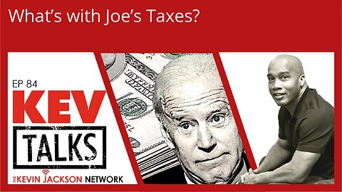 KEVTalks ep 84 - What's with Joe's Taxes?