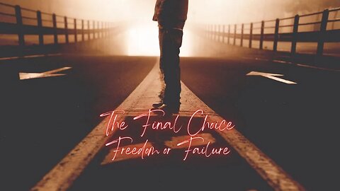 The Final Choice: Freedom or Failure