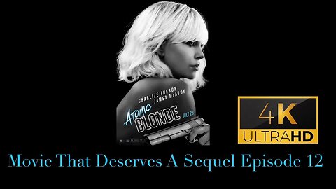 Movie That Deserves A Sequel Episode 12 - Atomic Blonde (2017)