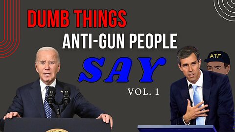 Dumb Things Anti-Gun People Say vol-1