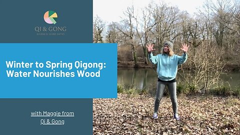 Qigong for Winter to Spring - Water Nurtures Wood