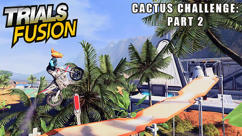 Trials Fusion – Cactus Challenge, Part 2 - Platform Bike Racing | 3 Tracks: Time Trials, FMX, Skill Game #gaming #PS4