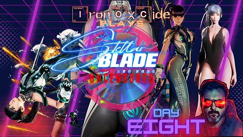 Iron0xcid3 Plays Stellar Blade: Uncensored from Disk: Day 8 #FreeStellarBlade