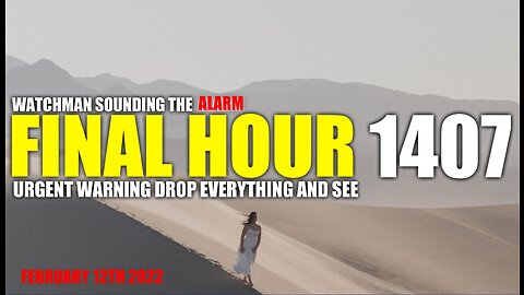 FINAL HOUR 1407 - URGENT WARNING DROP EVERYTHING AND SEE - WATCHMAN SOUNDING THE ALARM