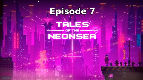 Tales Of The Neon Sea Ep 7