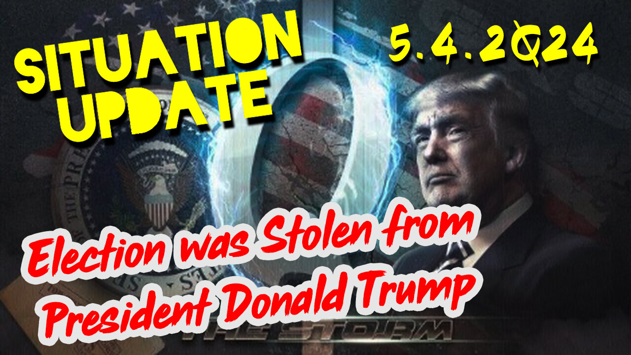 https://rumble.com/v4t52vc-situation-update-5-4-2q24-q-election-was-stolen-from-president-donald-trump.html