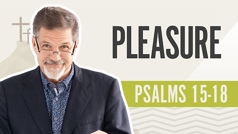 Bible Discovery, Psalms 15-18 | Pleasure - May 14, 2024